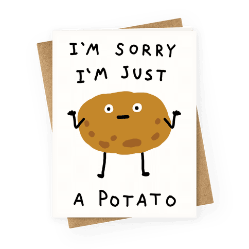 I'm Sorry I'm Just A Potato Greeting Card