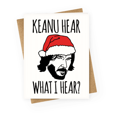Keanu Hear What I Hear Parody Greeting Card