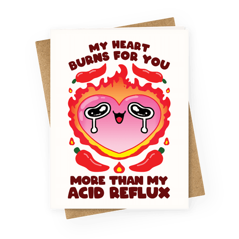My Heart Burns For You More Than My Acid Reflux Greeting Card