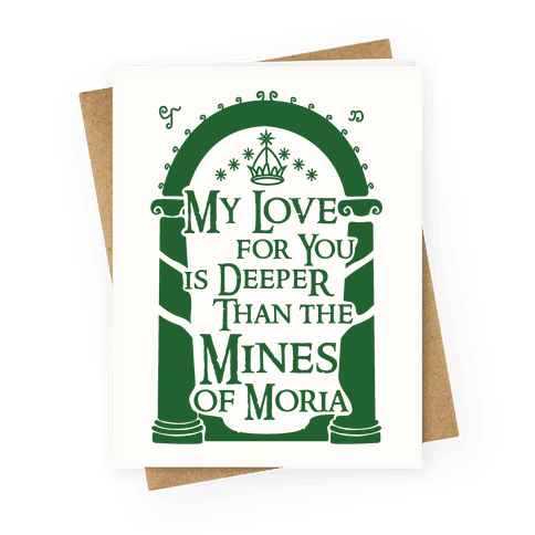 My Love For You is Deeper Than the Mines of Moria Greeting Card