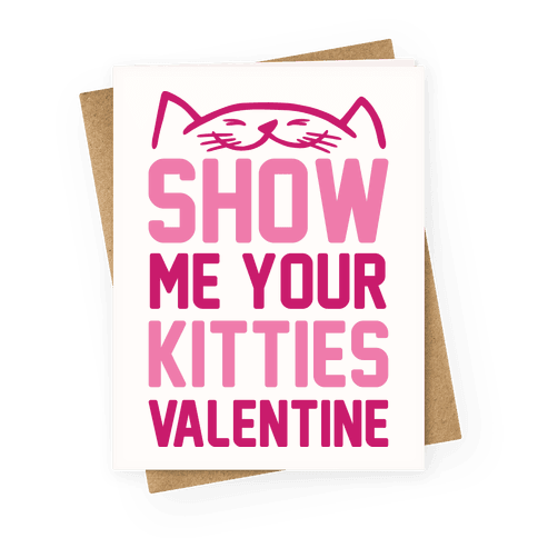 Show Me Your Kitties Valentine Greeting Card