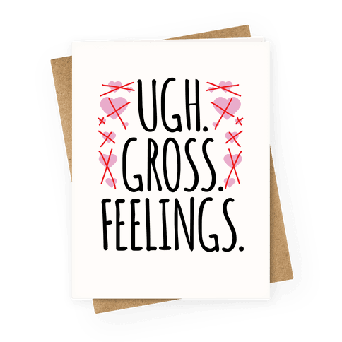 Ugh. Gross. Feelings. Greeting Card