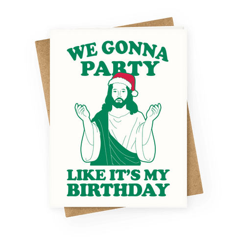 We Gonna Party Like It's My Birthday Greeting Card