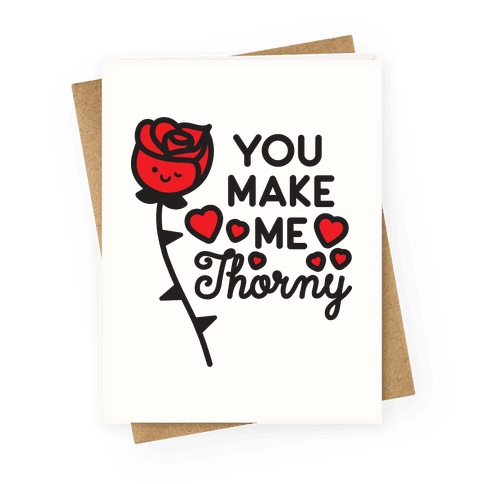 You Make Me Thorny Rose Greeting Card