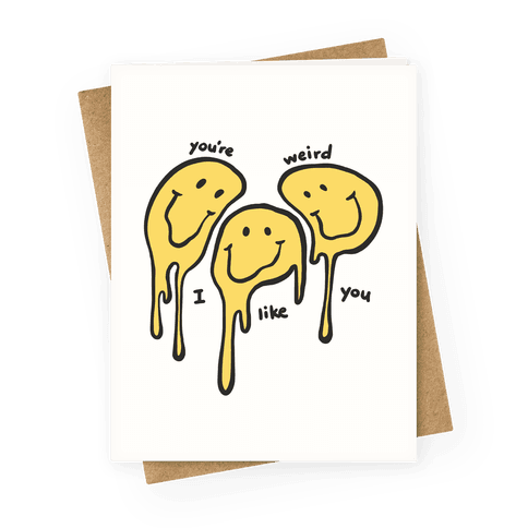 You're Weird I Like You Greeting Card