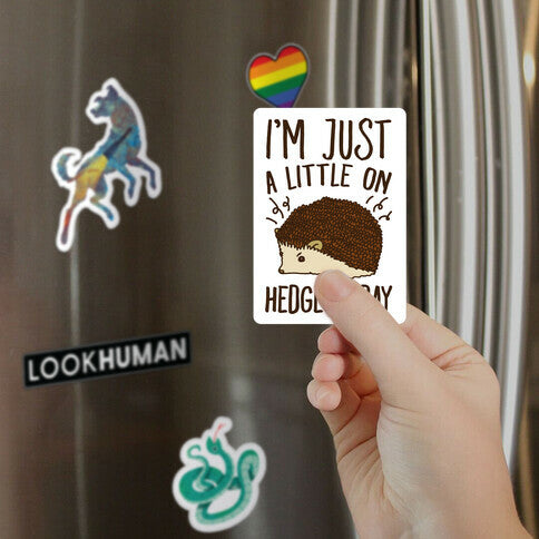 I'm Just A Little On Hedge Today Magnet