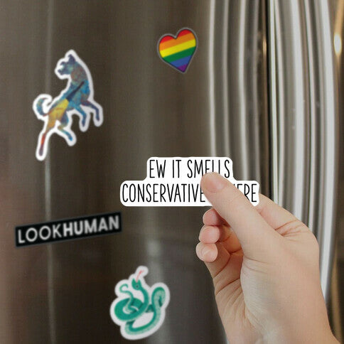Ew It Smells Conservative In Here Magnet