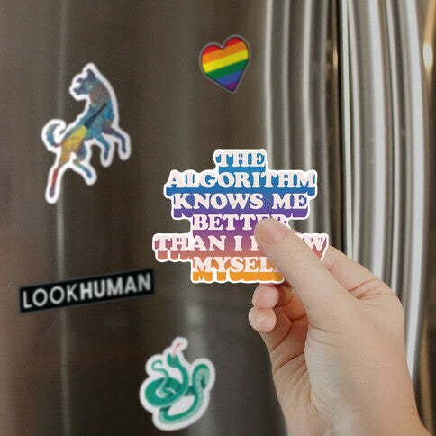 The Algorithm Knows Me Better Than I Know Myself Magnet