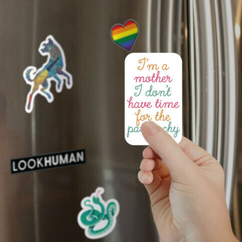 I'm a Mother I Don't Have Time For The Patriarchy Magnet