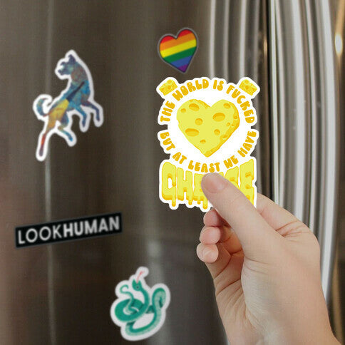 The World Is F***ed But at Least We Have Cheese Magnet