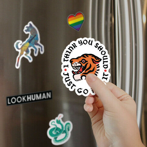 I Think You Should Just Go For It Tiger Magnet