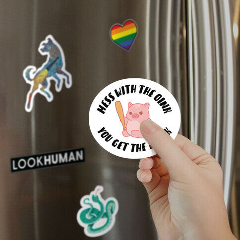 Mess With The Oink You Get The Boink Magnet