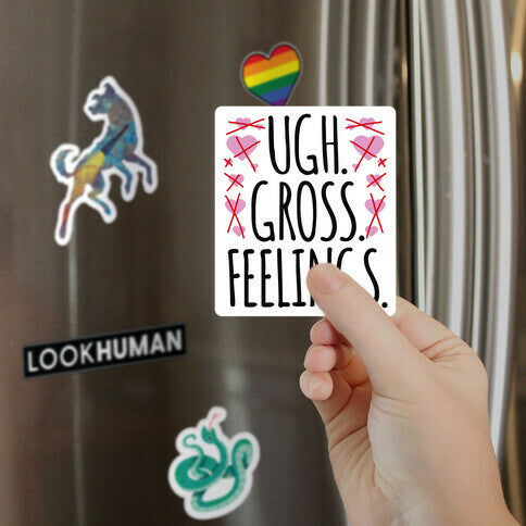 Ugh. Gross. Feelings. Magnet