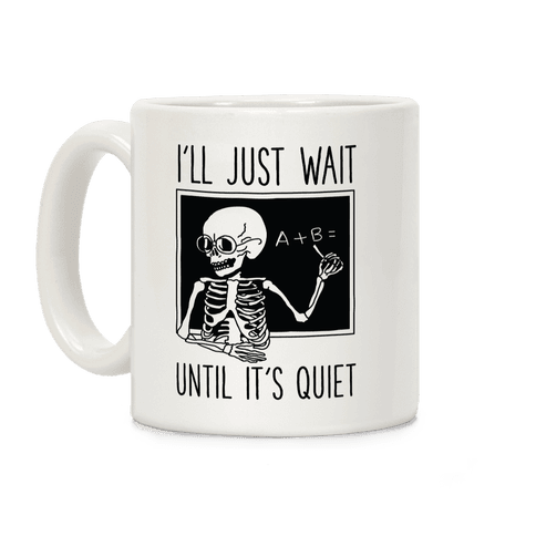I'll Just Wait Until It's Quiet Coffee Mug