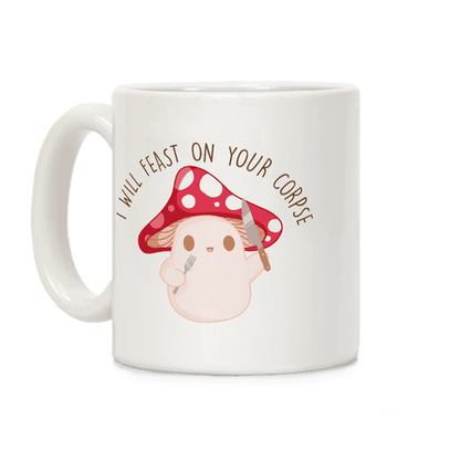 I Will Feast On Your Corpse Mushroom Coffee Mug
