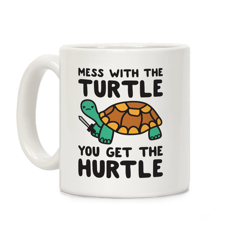 Mess With The Turtle You Get The Hurtle Coffee Mug