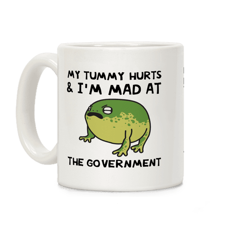 My Tummy Hurts & I'm Mad At The Government Coffee Mug