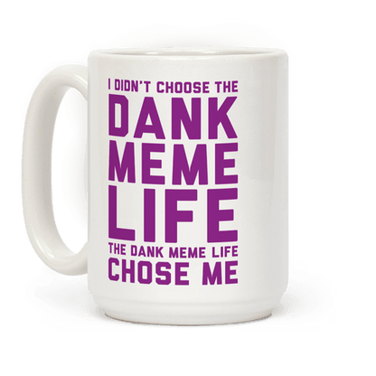 Dank Meme Life Coffee Mug