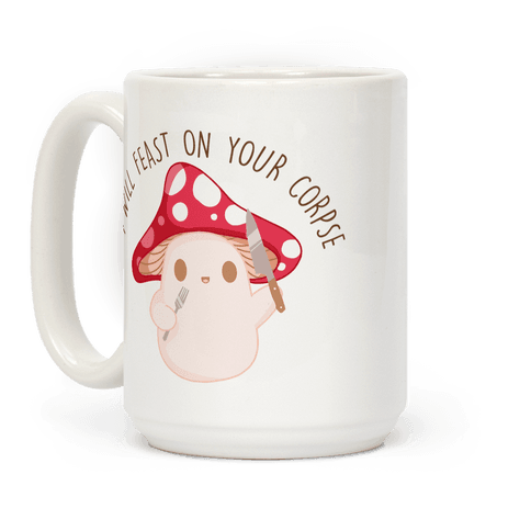 I Will Feast On Your Corpse Mushroom Coffee Mug