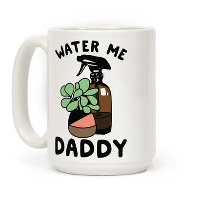 Water Me Daddy Coffee Mug