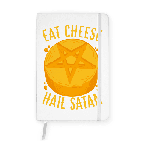 Eat Cheese Hail Satan Notebook