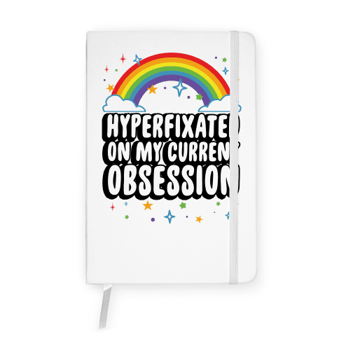 Hyperfixated On My Current Obsession Notebook