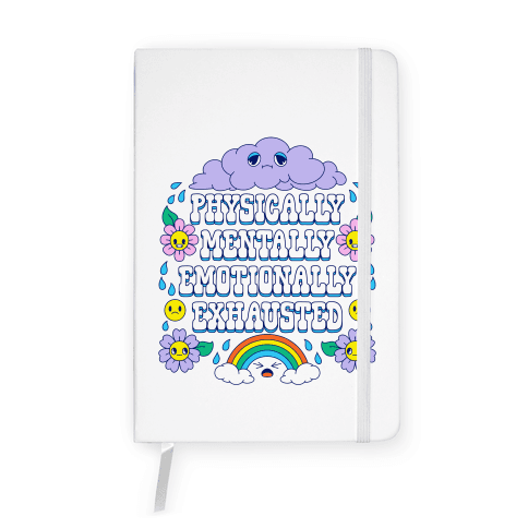 Physically Mentally Emotionally Exhausted Notebook