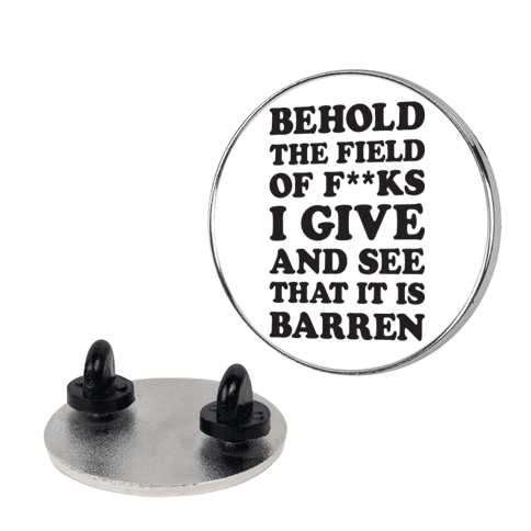 Behold The Field Of F**ks I Give Lapel Pin