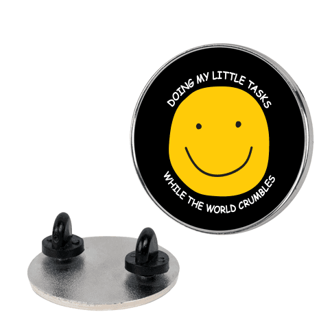 Doing My Little Tasks While The World Crumbles Lapel Pin