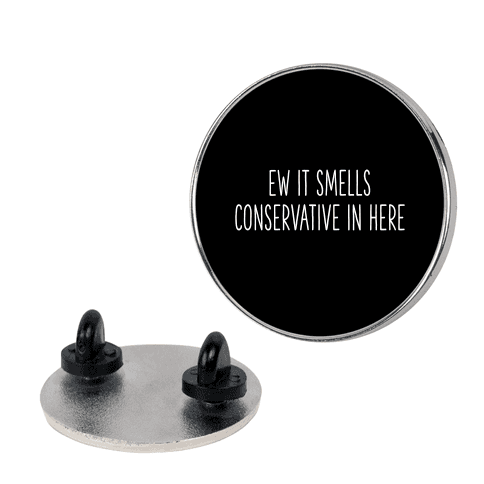 Ew It Smells Conservative In Here Pin