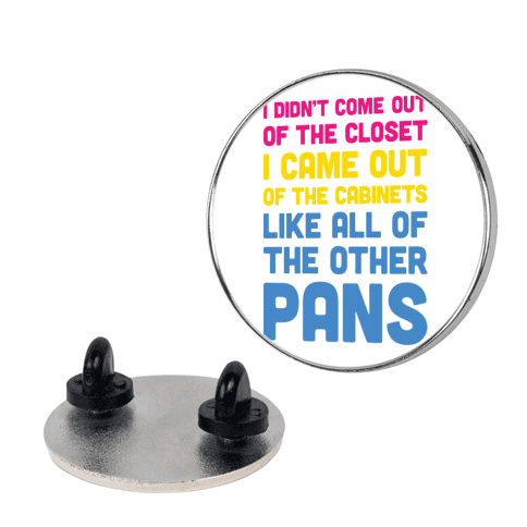 I Didn't Come Out Of The Closet (Pansexual) Pin