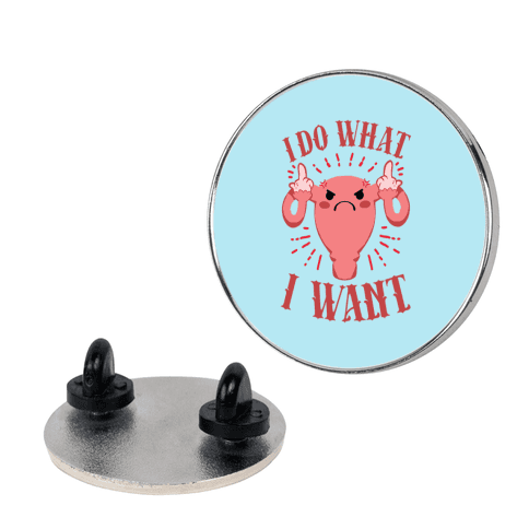 I Do What I Want Uterus Pin