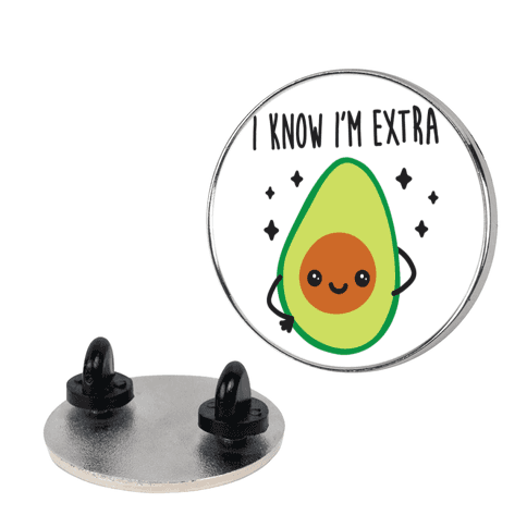 I Know I'm Extra Avocado Pin