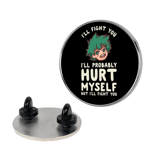 I'll Fight You I'll Probably Hurt Myself But I'll Fight You Midoriya Pin