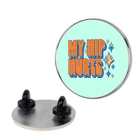 My Hip Hurts Pin
