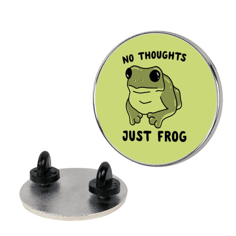 No Thoughts, Just Frog Lapel Pin
