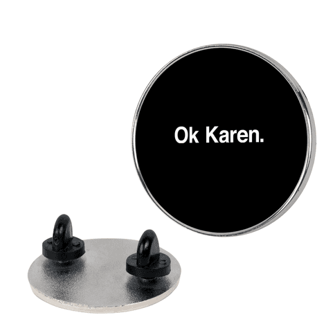 Ok, Karen. Pin