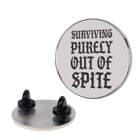 Surviving Purely Out Of Spite Lapel Pin