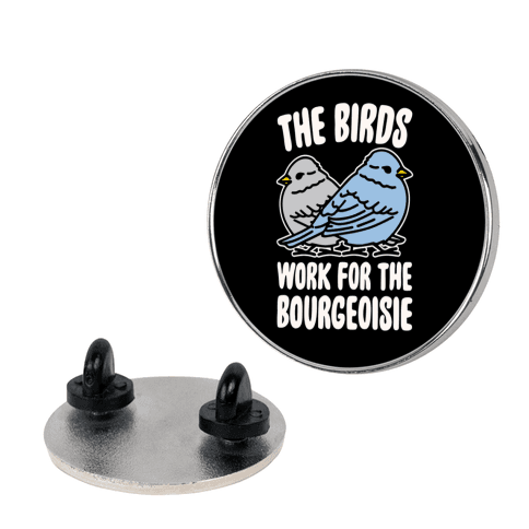 The Birds Work For The Bourgeoisie Lapel Pin