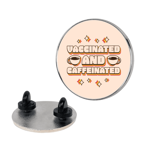 Vaccinated And Caffeinated Pin