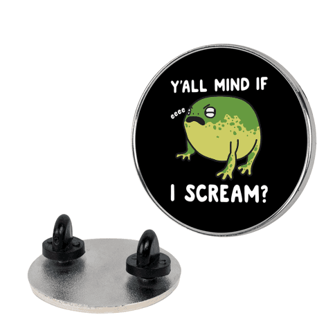 Y'all Mind If I Scream? Frog Lapel Pin
