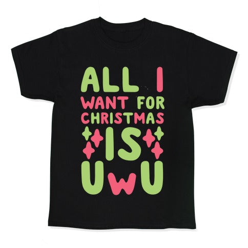 All I Want for Christmas is UwU Kid's Tee
