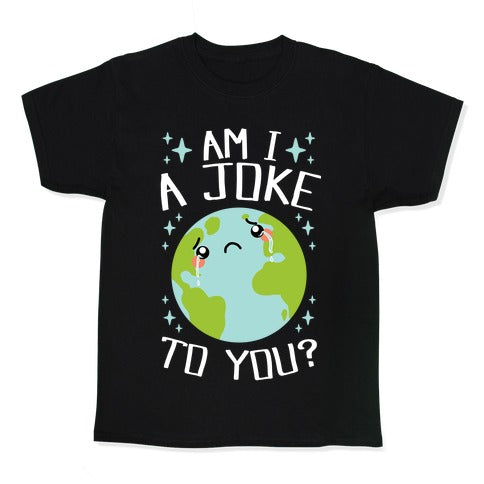 Am I A Joke To You? Kid's Tee