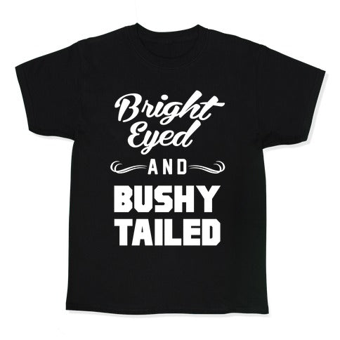 Bright Eyed and Bushy Tailed Kid's Tee