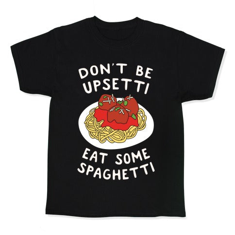 Don't Be Upsetti Eat Some Spaghetti Kid's Tee