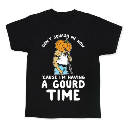 Don't Squash Me Now 'Cause I'm Having a Gourd Time Kid's Tee