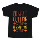 Forget Cuffing Season It's Stuffing Season White Print Kid's Tee
