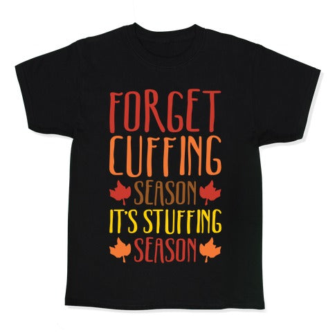 Forget Cuffing Season It's Stuffing Season White Print Kid's Tee