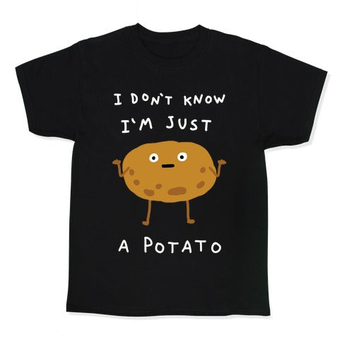 I Don't Know I'm Just A Potato Kid's Tee