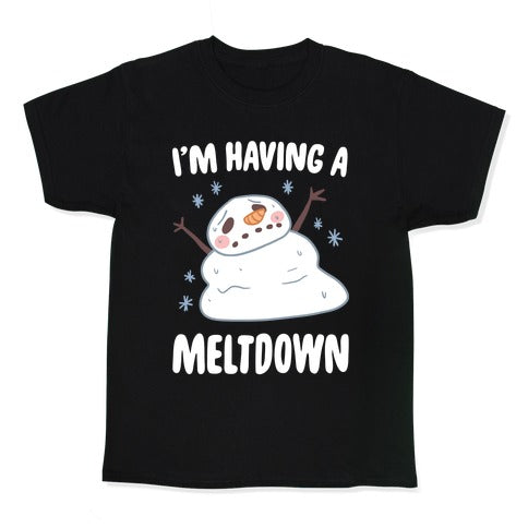 I'm Having A Meltdown Kid's Tee